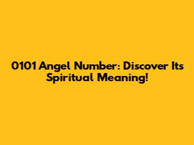 0101 Angel Number: Discover Its Spiritual Meaning!