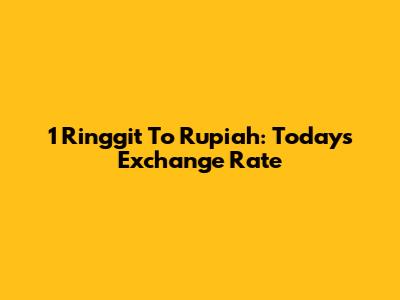 1 Ringgit To Rupiah: Today's Exchange Rate