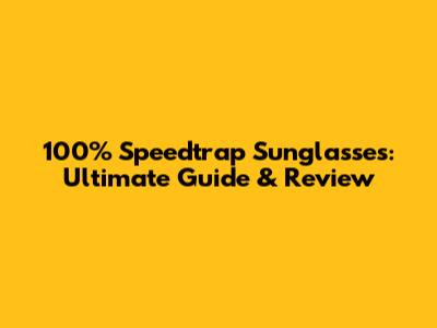 100% Speedtrap Sunglasses: Ultimate Guide & Review