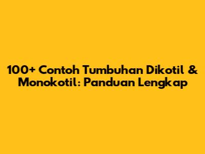 100+ Contoh Tumbuhan Dikotil & Monokotil: Panduan Lengkap