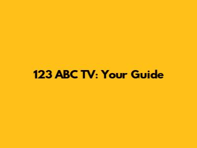 123 ABC TV: Your Guide
