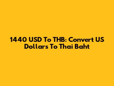 1440 USD To THB: Convert US Dollars To Thai Baht