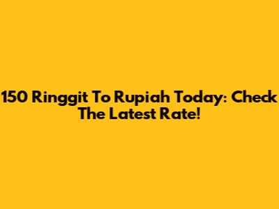 150 Ringgit To Rupiah Today: Check The Latest Rate!