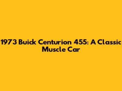 1973 Buick Centurion 455: A Classic Muscle Car