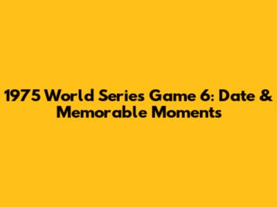 1975 World Series Game 6: Date & Memorable Moments