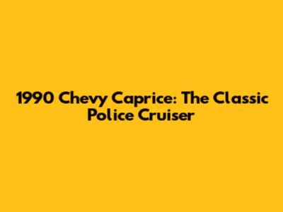 1990 Chevy Caprice: The Classic Police Cruiser