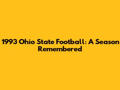 1993 Ohio State Football: A Season Remembered