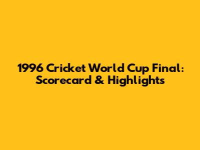 1996 Cricket World Cup Final: Scorecard & Highlights