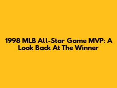 1998 MLB All-Star Game MVP: A Look Back At The Winner