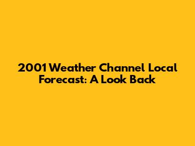 2001 Weather Channel Local Forecast: A Look Back