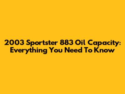 2003 Sportster 883 Oil Capacity: Everything You Need To Know