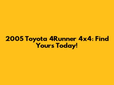 2005 Toyota 4Runner 4x4: Find Yours Today!
