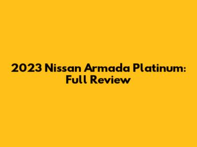 2023 Nissan Armada Platinum: Full Review