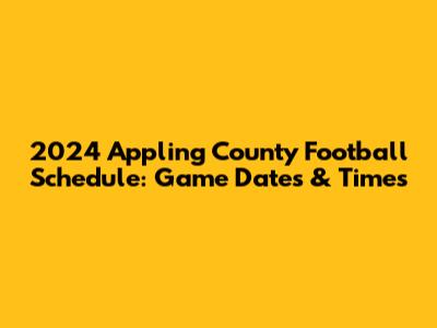 2024 Appling County Football Schedule: Game Dates & Times