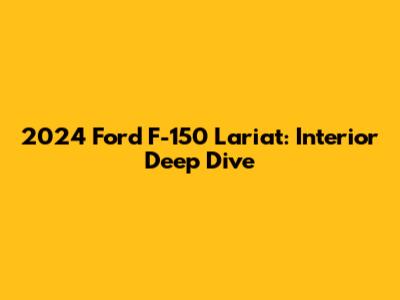 2024 Ford F-150 Lariat: Interior Deep Dive