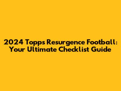 2024 Topps Resurgence Football: Your Ultimate Checklist Guide