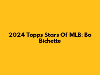2024 Topps Stars Of MLB: Bo Bichette