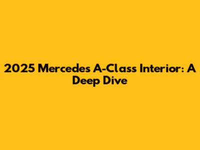 2025 Mercedes A-Class Interior: A Deep Dive