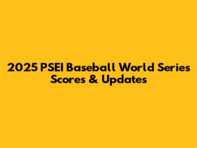 2025 PSEI Baseball World Series Scores & Updates