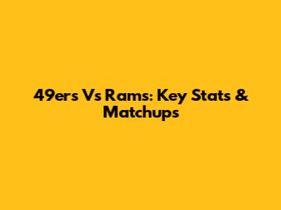 49ers Vs Rams: Key Stats & Matchups