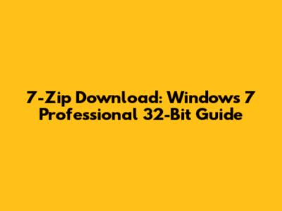 7-Zip Download: Windows 7 Professional 32-Bit Guide