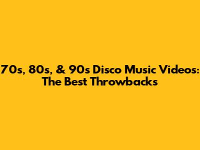 70s, 80s, & 90s Disco Music Videos: The Best Throwbacks