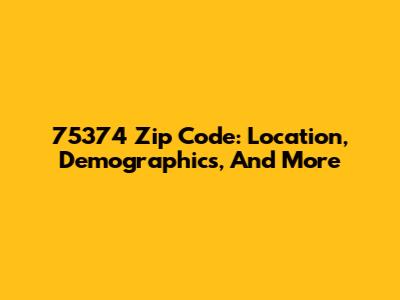 75374 Zip Code: Location, Demographics, And More