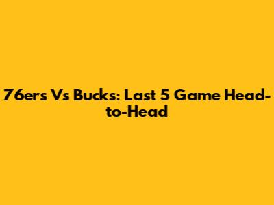 76ers Vs Bucks: Last 5 Game Head-to-Head