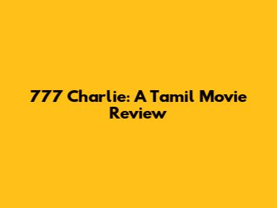 777 Charlie: A Tamil Movie Review