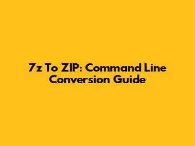 7z To ZIP: Command Line Conversion Guide