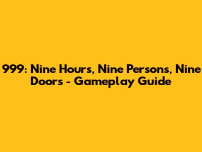999: Nine Hours, Nine Persons, Nine Doors - Gameplay Guide