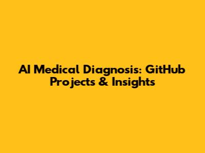 AI Medical Diagnosis: GitHub Projects & Insights