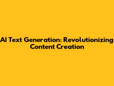 AI Text Generation: Revolutionizing Content Creation