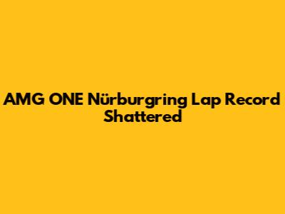 AMG ONE Nürburgring Lap Record Shattered