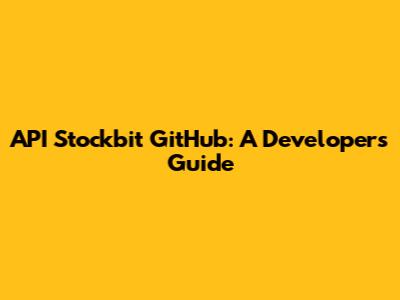 API Stockbit GitHub: A Developer's Guide