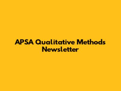 APSA Qualitative Methods Newsletter
