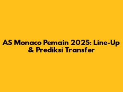 AS Monaco Pemain 2025: Line-Up & Prediksi Transfer