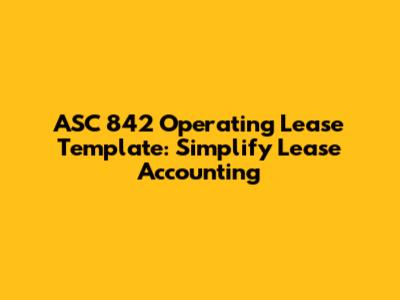 ASC 842 Operating Lease Template: Simplify Lease Accounting