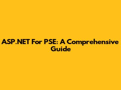 ASP.NET For PSE: A Comprehensive Guide