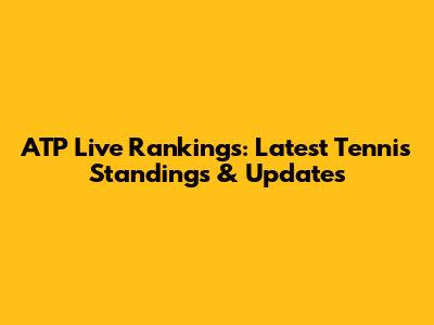 ATP Live Rankings: Latest Tennis Standings & Updates