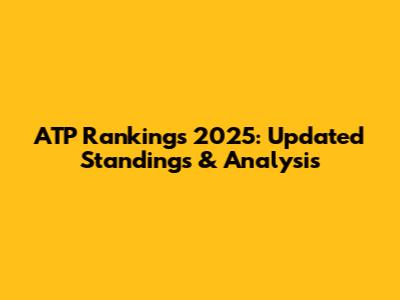 ATP Rankings 2025: Updated Standings & Analysis