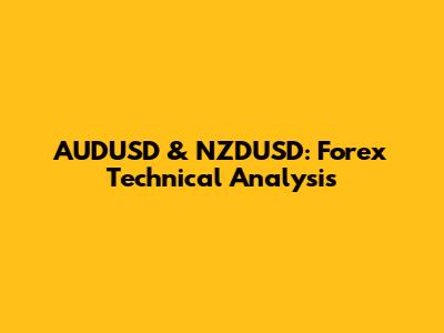 AUDUSD & NZDUSD: Forex Technical Analysis