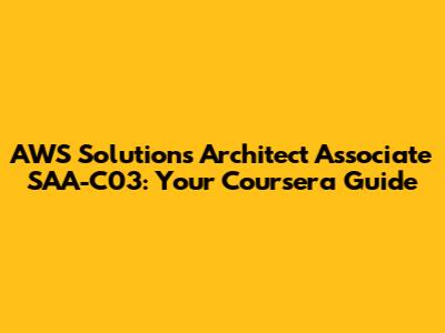 AWS Solutions Architect Associate SAA-C03: Your Coursera Guide