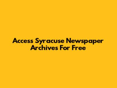 Access Syracuse Newspaper Archives For Free