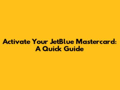 Activate Your JetBlue Mastercard: A Quick Guide