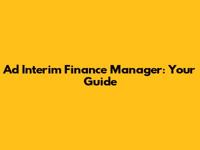 Ad Interim Finance Manager: Your Guide