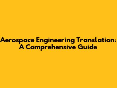 Aerospace Engineering Translation: A Comprehensive Guide