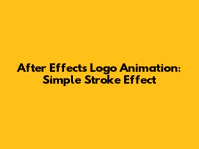 After Effects Logo Animation: Simple Stroke Effect