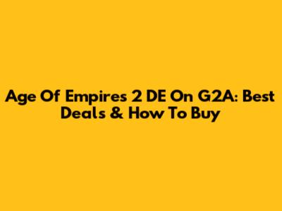 Age Of Empires 2 DE On G2A: Best Deals & How To Buy