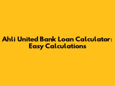Ahli United Bank Loan Calculator: Easy Calculations